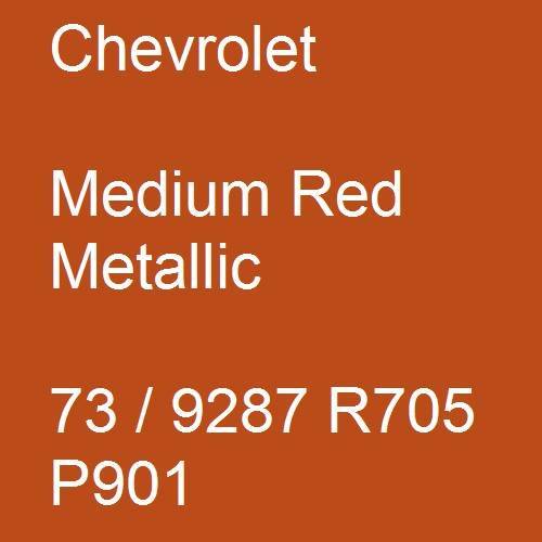 Chevrolet, Medium Red Metallic, 73 / 9287 R705 P901.